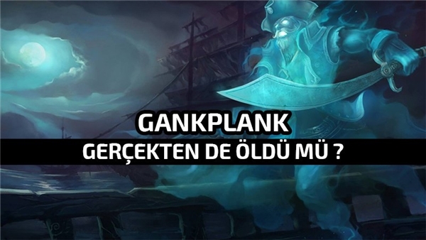 gankplank-gercekten-oldu-mu
